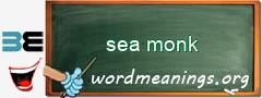 WordMeaning blackboard for sea monk